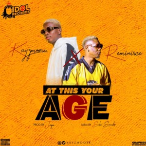 Kayzmoore-x-Reminisce-At-This-Your-Age-1