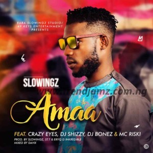 MUSIC: Slowingz Ft. Crazy Eyes X Dj Shizzy X Dj Bonez X Mc Riski – Amaa