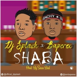 MUSIC: DJ Splash Ft. Baperex – Shaba