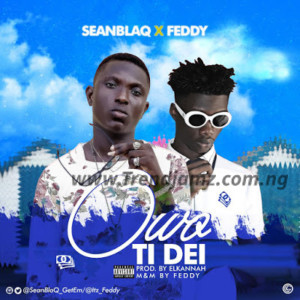 MUSIC: SeanBlaQ Ft. Feddy – Owo Ti Dei (Prod By Elkanah)