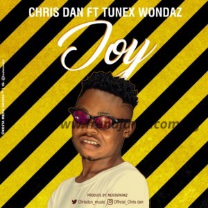 Chris Dan – Joy Ft. Tunex Wondaz