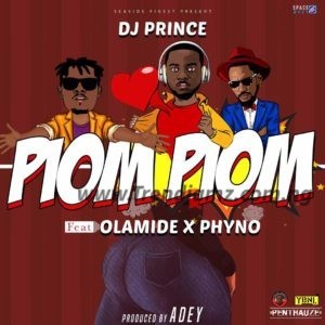 MUSIC: DJ Prince Ft. Olamide & Phyno – Piom Piom