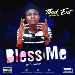 MUSIC: T Turnner – Bless me (Prod. TBad)