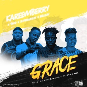 MUSIC: KareemBerry – Grace Ft. TROD, SuperWozzy & Ehizzay