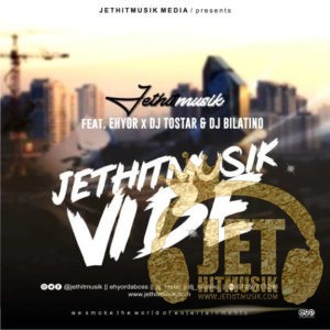 New Musik : JetHitMusik ft Ehyor X Dj Tostar X Dj Bilatino – JetHitMusik Vibes || @jethitmusik @ehyordaboss2