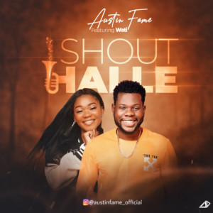 Austin Fame Ft. Wati – Shout Halle