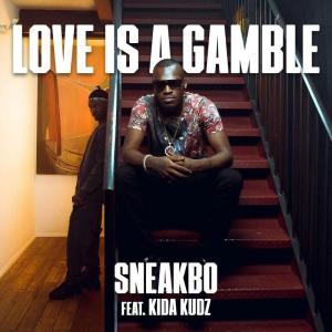 AUDIO + VIDEO: Sneakbo – Love Is A Gamble Ft. Kida Kudz