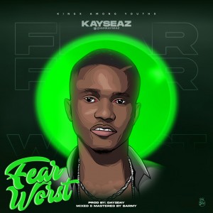 Kayseaz – Fear Worst