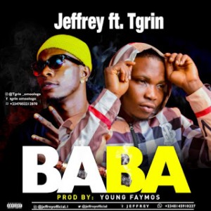 Jeffrey Ft. Tgrin – Baba