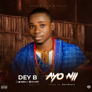 Dey B – Ayo Ni