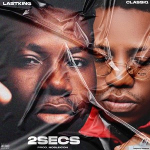 Lastking Ft. ClassiQ – 2Secs