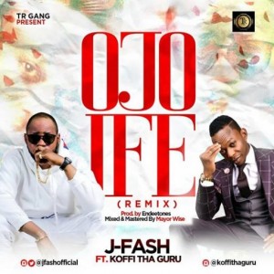 J-Fash Ft. Koffi Tha Guru – Ojo Ife (Remix)