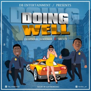 Exceptional DJ Bodmax Ft. Ibrolex – Doing Well