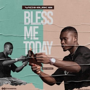 Vchuks – Bless Me Today