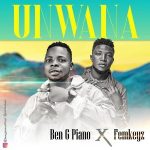 Ben G Piano – Uwana Ft. Femkeyz