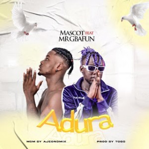 Mascot Ft. Mr Gbafun – Adura