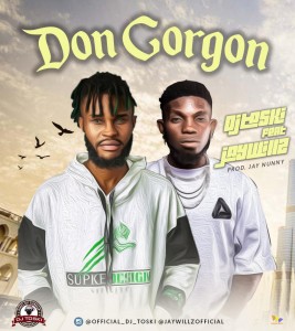 Dj Toski Ft. Jaywillz – Don Gorgon