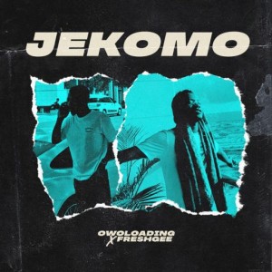 Owoloading X FreshGee – Jekomo