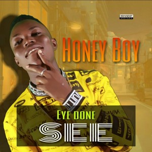 Honey Boy – Eye Don See Ft. JSnow x Smash B