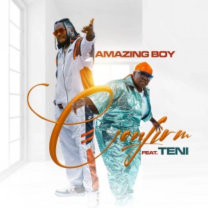 VIDEO: Amazing Boy Ft. Teni – Confirm