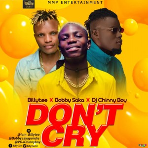 BillyTee Ft. Bobby Saka & VDJ Chinnyboy – Don’t Cry