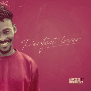 Whazzee Ft. Yomibreezy – Perfect Lover