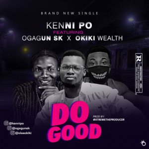 Kennipo – Do Good Ft. Ogagun SK x Okiki Wealth