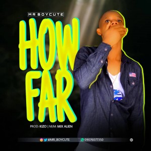 Mr Boycute – How Far (Prod. Kizo)