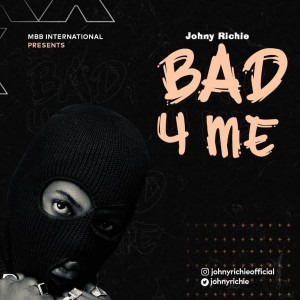 Johny Richie – Bad 4 Me