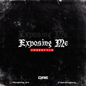DRE – Exposing Me (Freestyle)