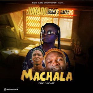 Jukado – Machala Ft. Ibuga & Gaffy