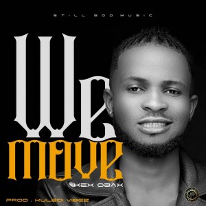 Kex Obax – We Move (Prod. Kulboy)