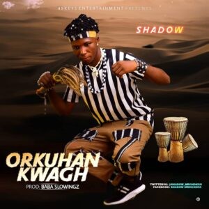 Shadow – Orkuwan Kwagh (Prod. Slowingz)