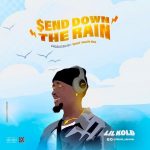 Lil Kold - Send Down The Rain | @lilkold_olamide