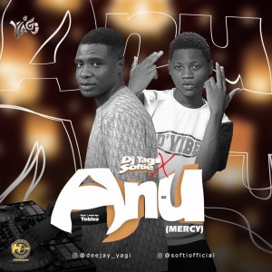 Dj Yagi Ft. Softi – Anu (Mercy)