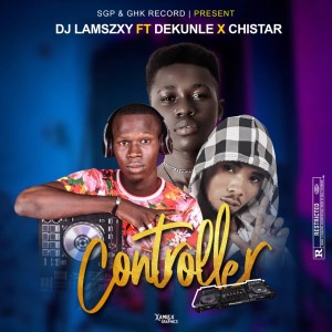 Dj LaMszXy Ft. Dekunle Star X Chistar – Controller