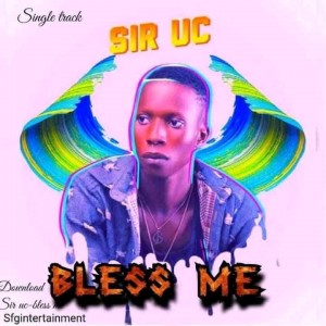 Sir Uc – Bless Me (Prod. Airclipz Production)