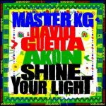 Master KG & David Guetta Ft. Akon – Shine Your Light