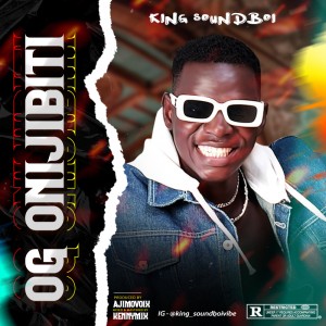 King Soundboi – OG Onijibiti