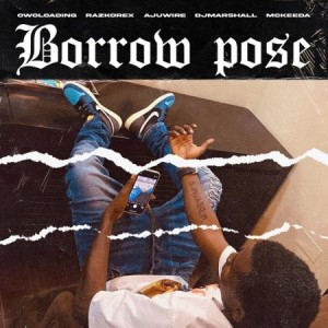 Owoloading X Raz Korex X Ajuwire X Dj Marshall X Mckeeda – Borrow Pose