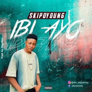 Skipoyoung – Ibi Ayo (Prod. JiggaBoy)