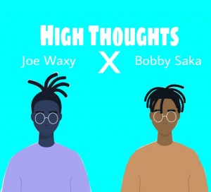 Joe Waxy X Bobby Saka – High Thoughts
