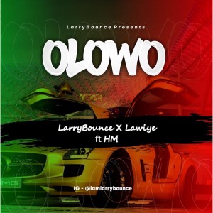 Larrybounce – Olowo Ft. Lawiye & H-M