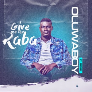 Oluwaboy Ft. Tusure – Give Me The Raba