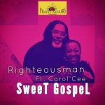 AUDIO + VIDEO: Righteousman Ft. Carol Cee - Sweet Gospel