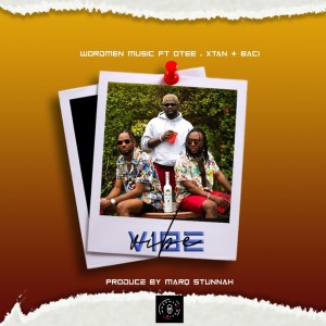 Wordmen Music – Vibe Ft. Otee, Xtan, Baci