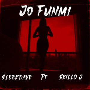 Sleek Dave Ft. Skillo J – Jo Funmi