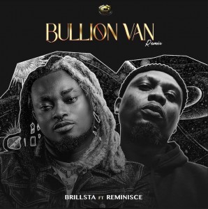 AUDIO + VIDEO: Brillsta Ft. Reminisce – Bullion Van (Remix)