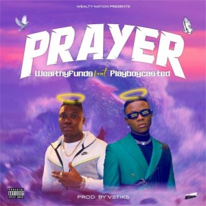 WealthyFunds Ft. PlayboyCasted – Prayer