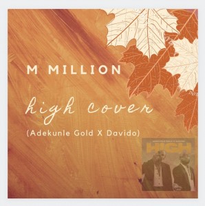 M Million – High Cover (Adekunle Gold X Davido)